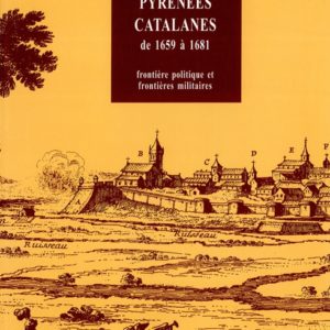 Louis XIV et les Pyrénées catalanes de 1659 à 1681: frontière politique et frontières militaires