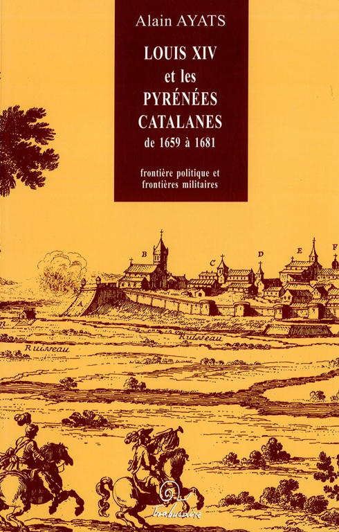 Louis XIV et les Pyrénées catalanes de 1659 à 1681: frontière politique et frontières militaires