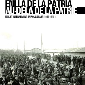 Enllà de la pàtria. Exil et internement en Roussillon